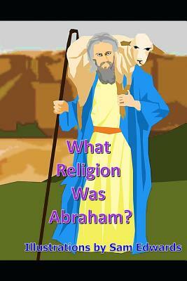 What Religion Was Abraham? by Laurence Wood