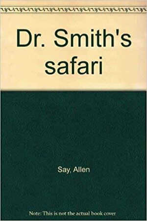 Dr. Smith's Safari by Allen Say