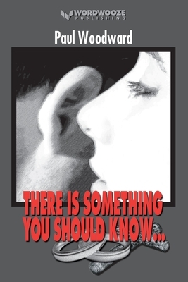 There Is Something You Should Know... by Paul Woodward