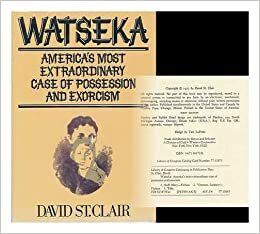 Watseka: America's Most Extraordinary Case of Possession and Exorcism by David St. Clair