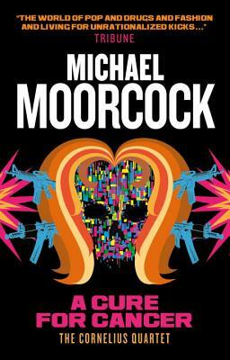 A Cure for Cancer by Michael Moorcock