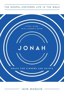 Jonah: Grace for Sinners and Saints, Study Guide with Leader's Notes by Iain Duguid