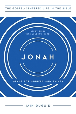 Jonah: Grace for Sinners and Saints, Study Guide with Leader's Notes by Iain Duguid