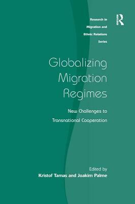 Globalizing Migration Regimes: New Challenges to Transnational Cooperation by Kristof Tamas