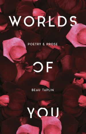 Worlds of You: Poetry & Prose by Beau Taplin