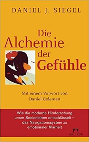 Die Alchemie Der Gefühle by Daniel J. Siegel, Franchita Mirella Cattani