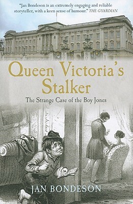 Queen Victoria's Stalker: The Strange Case of the Boy Jones by Jan Bondeson