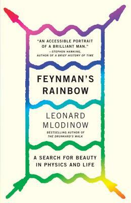 Feynman's Rainbow: A Search for Beauty in Physics and in Life by Leonard Mlodinow