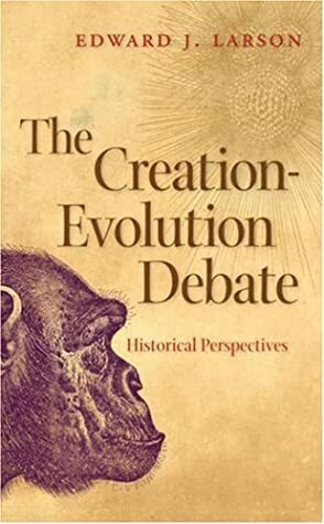 The Creation-Evolution Debate: Historical Perspectives by Edward J. Larson, Mitchell G. Reddish