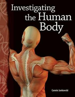 Investigating the Human Body (Life Science) by Connie Jankowski