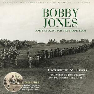 Bobby Jones and the Quest for the Grand Slam: Official 75th Anniversary Commemorative Book [With DVD] by Catherine M. Lewis