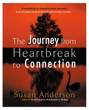 The Journey from Heartbreak to Connection by Susan Anderson