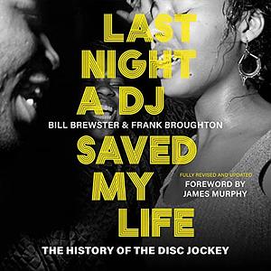 Last Night a DJ Saved My Life: The History of the Disc Jockey by Frank Broughton, Bill Brewster