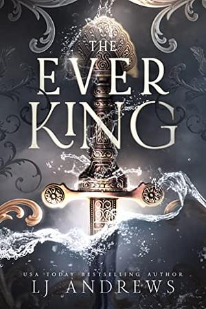 The Ever King by LJ Andrews, LJ Andrews