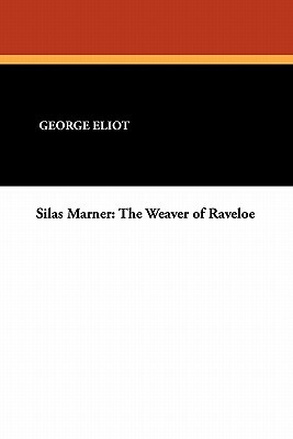 Silas Marner: The Weaver of Raveloe by George Eliot