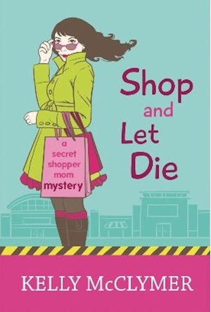 Shop and Let Die by Kelly McClymer