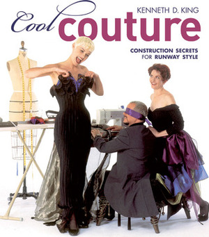 Cool Couture: Construction Secrets for Runway Style by Kenneth D. King