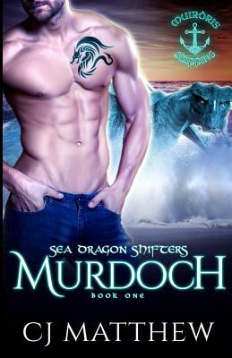 Murdoch: Sea Dragon Shifters Book 1 by Cj Matthew