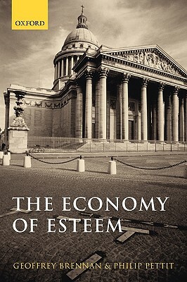 The Economy of Esteem: An Essay on Civil and Political Society by Geoffrey Brennan, Philip Pettit