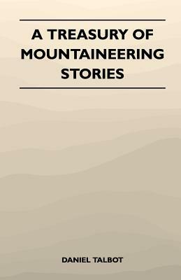 A Treasury of Mountaineering Stories by Daniel Talbot