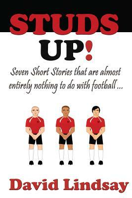 Studs Up: Seven stories that are almost entirely nothing to do with football by David Lindsay