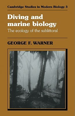 Diving and Marine Biology: The Ecology of the Sublittoral by George F. Warner