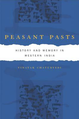 Peasant Pasts: History and Memory in Western India by Vinayak Chaturvedi