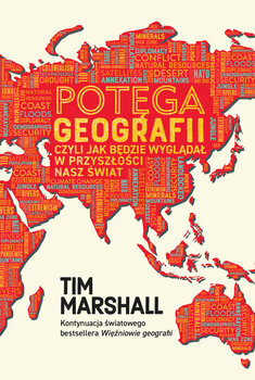 Potęga geografii, czyli jak będzie wyglądał w przyszłości nasz świat by Tim Marshall