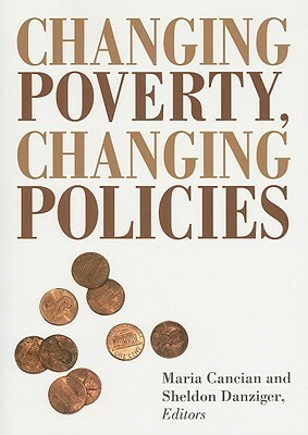 Changing Poverty, Changing Policies by Sheldon Danziger, Maria Cancian