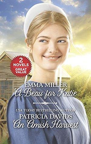 A Beau for Katie and an Amish Harvest by Patricia Davids, Emma Miller