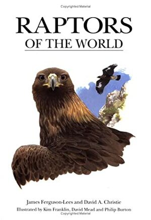 Raptors of the World by James Ferguson-Lees, David A. Christie