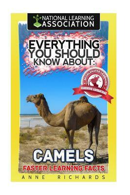 Everything You Should Know About: Camels by Anne Richards