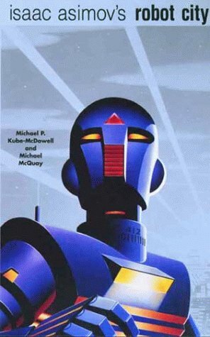 Isaac Asimov's Robot City, Volumes 1 and 2 by Michael P. Kube-McDowell, Mike McQuay