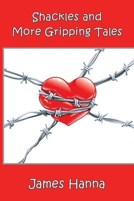 Shackles and More Gripping Tales by James Hanna