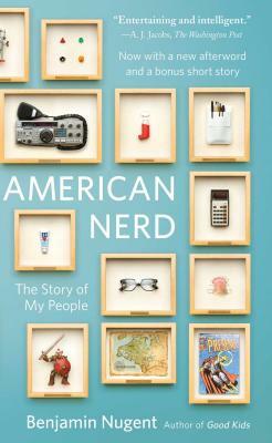 American Nerd: The Story of My People by Benjamin Nugent