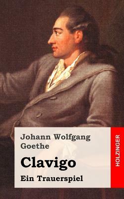 Clavigo: Ein Trauerspiel by Johann Wolfgang von Goethe