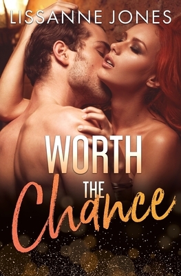 Worth the Chance by Lissanne Jones