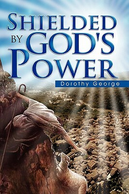 Shielded by God's Power by Dorothy George