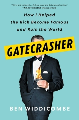 Gatecrasher: How I Helped the Rich Become Famous and Ruin the World by Ben Widdicombe