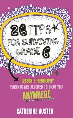 26 Tips for Surviving Grade 6 by Catherine Austen