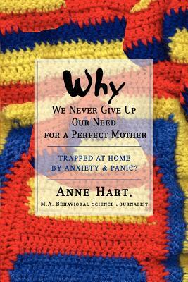 Why We Never Give Up Our Need for a Perfect Mother: Trapped at Home by Anxiety & Panic? by Anne Hart