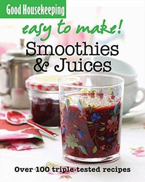 Gh Easy To Make! Smoothies, Juices & Shakes by Good Housekeeping