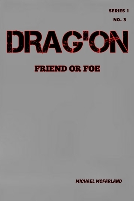 Drag'on: Friend or Foe by Michael McFarland