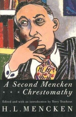 Second Mencken Chrestomathy by H.L. Mencken, H.L. Mencken, Terry Teachout
