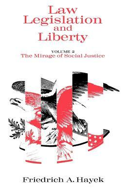 Law, Legislation and Liberty, Volume 2: The Mirage of Social Justice by F.A. Hayek