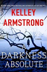 A Darkness Absolute by Kelley Armstrong