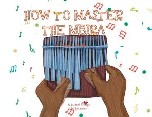 A, Z, and Things in Between: How to Master the Mbira by Oladoyin Oladapo