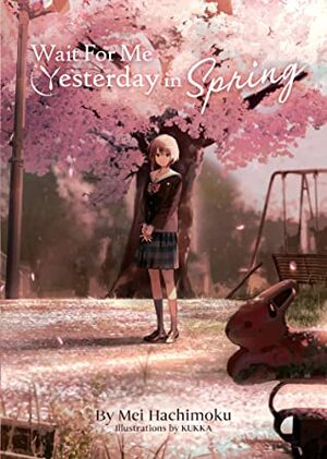 Wait For Me Yesterday in Spring  by Mei Hachimoku, 八目迷