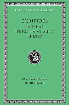 Bacchae / Iphigenia at Aulis / Rhesus by David Kovacs, Euripides