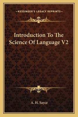 Introduction to the Science of Language - 2 Volume Set by A. H. Sayce